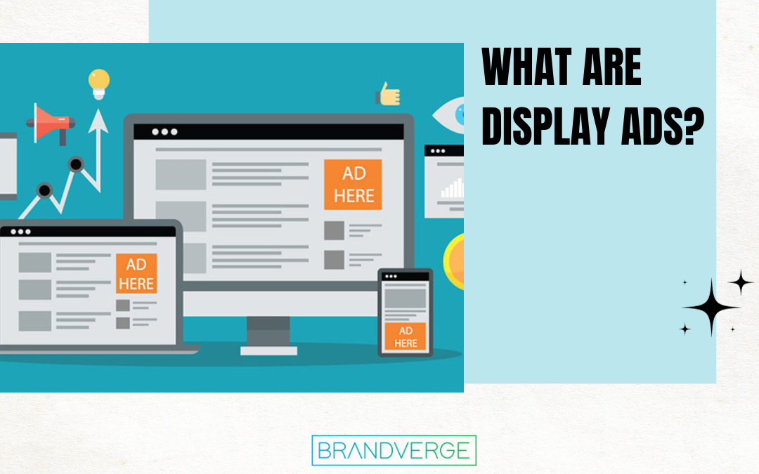 What Are Display Ads? An Overview of This Popular Advertising Format