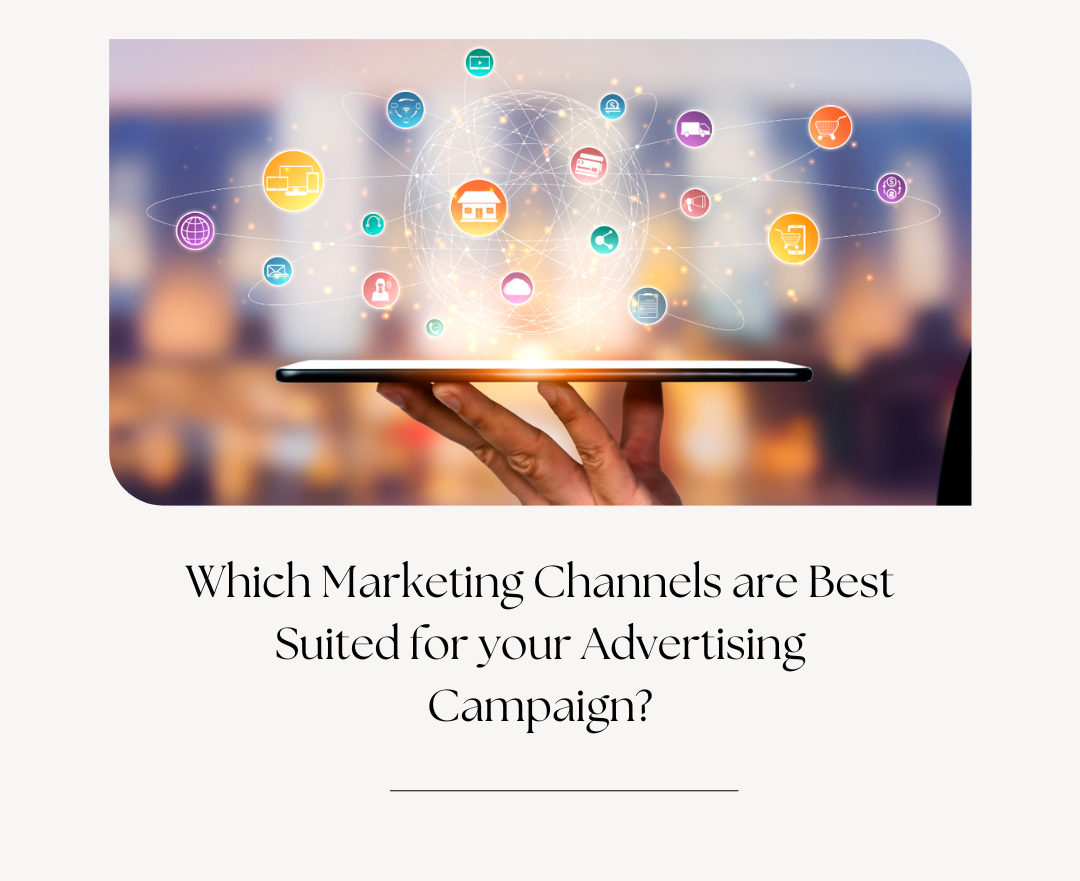 Which Marketing Channels Are Best Suited for Your Advertising Campaign?
