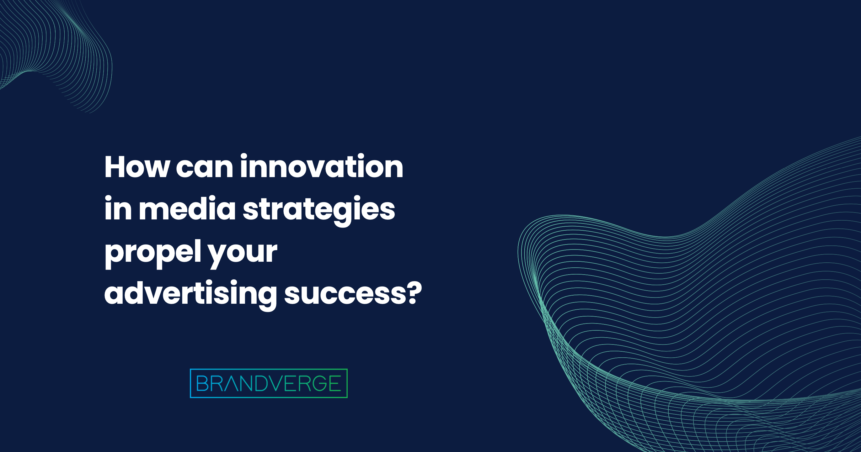 How Can Innovation in Media Strategies Propel Your Advertising Success?