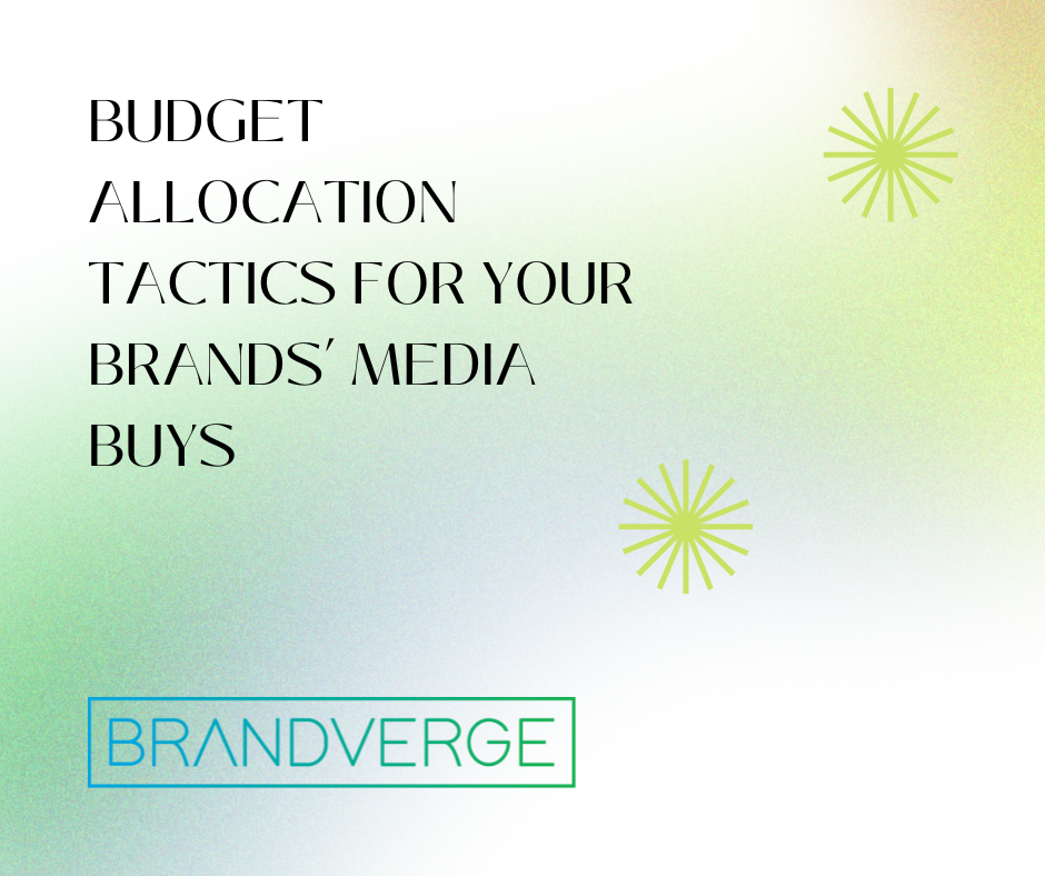 Budget Allocation Tactics for Your Brands’ Media Buys