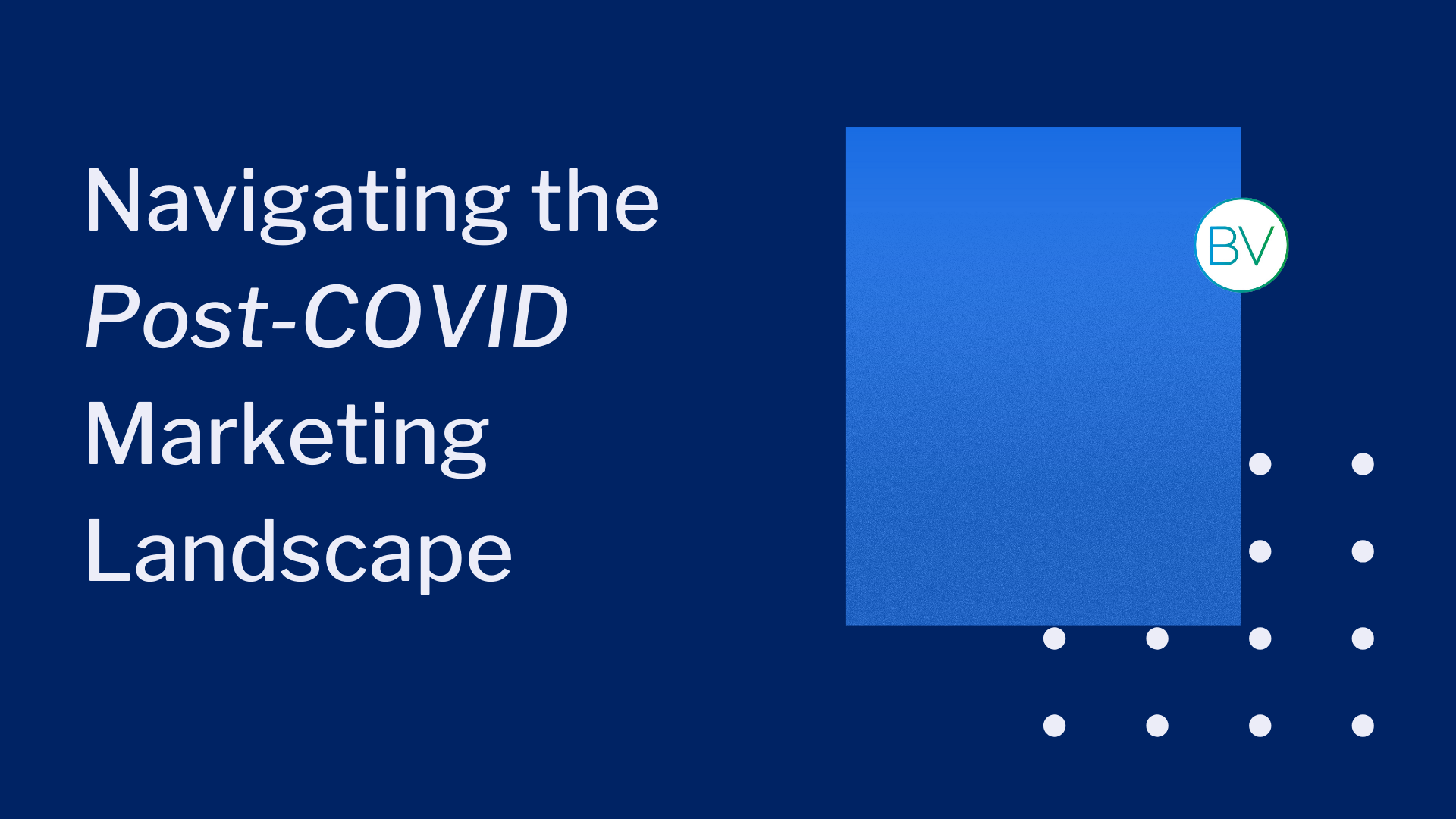 Navigating the Post-COVID Marketing Landscape