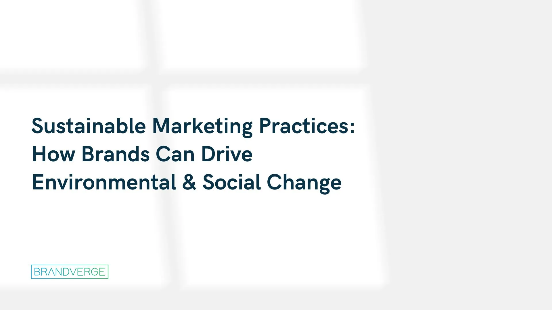 Sustainable Marketing Practices: How Brands Can Drive Environmental and Social Change