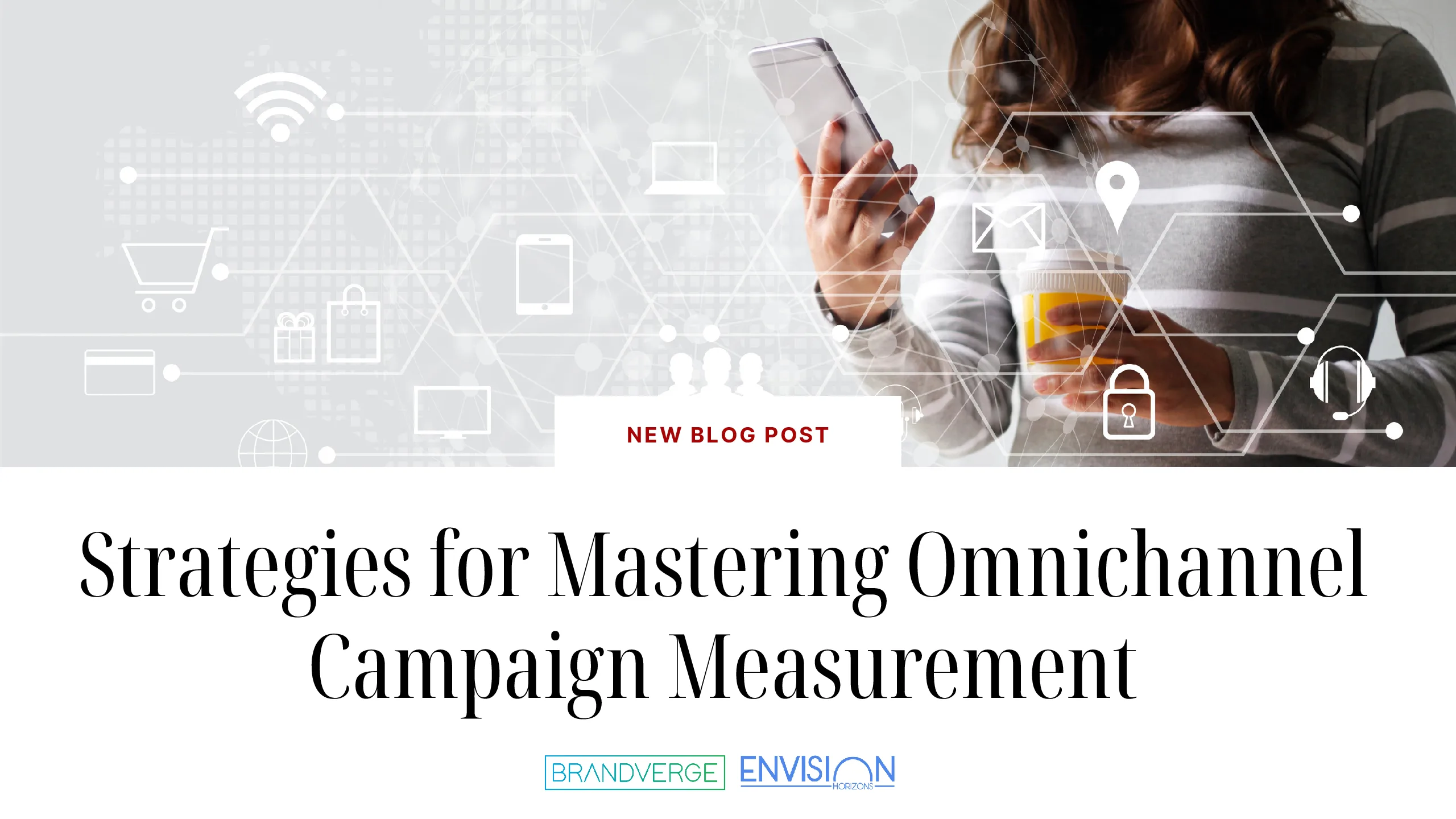 Strategies for Mastering Omnichannel Campaign Measurement
