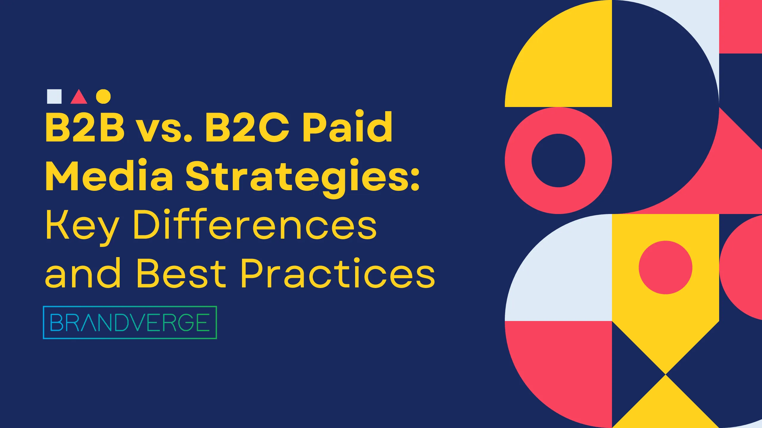 B2B vs. B2C Paid Media Strategies: Key Differences and Best Practices