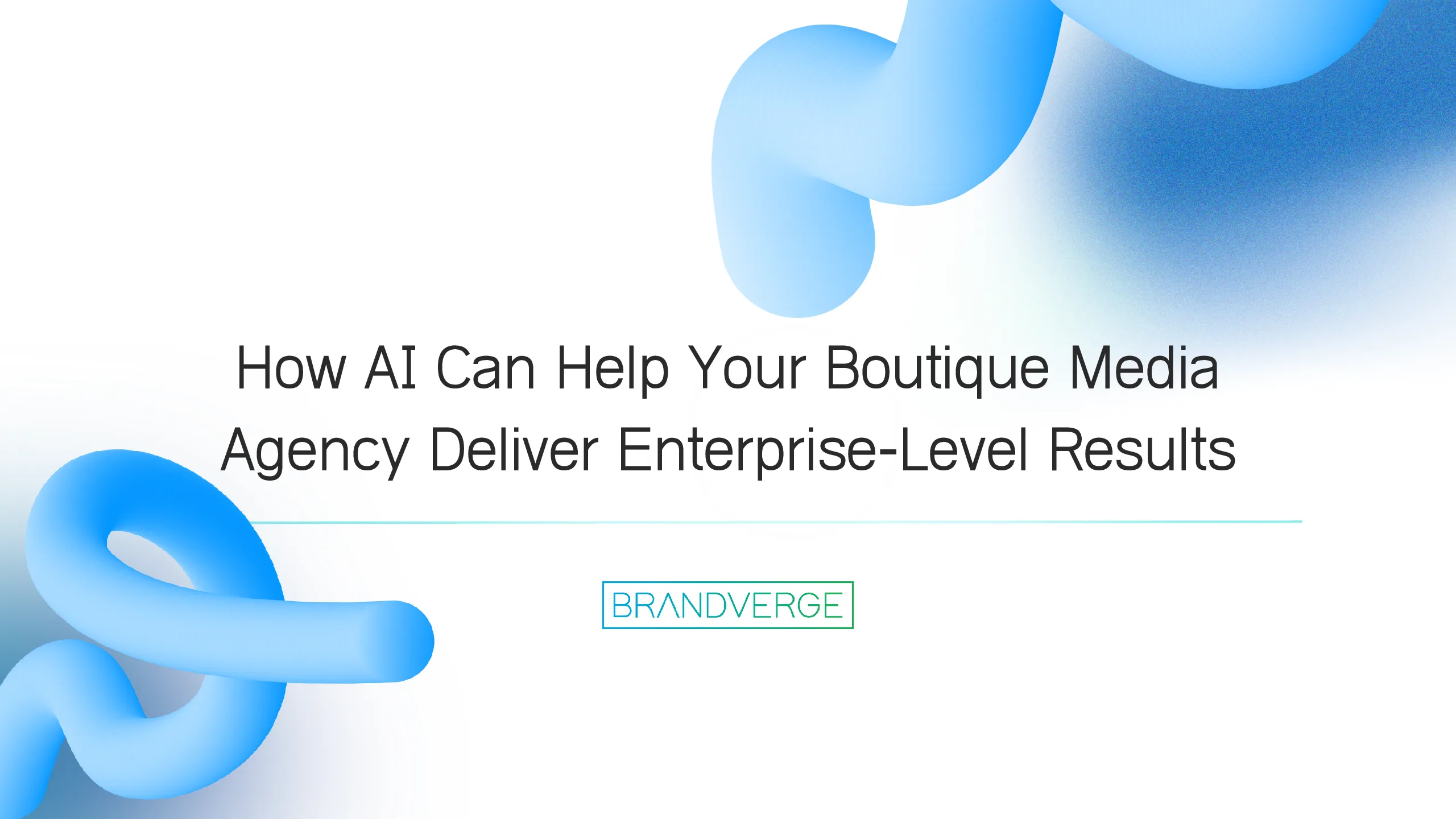 How AI Can Help Your Boutique Media Agency Deliver Enterprise-Level Results