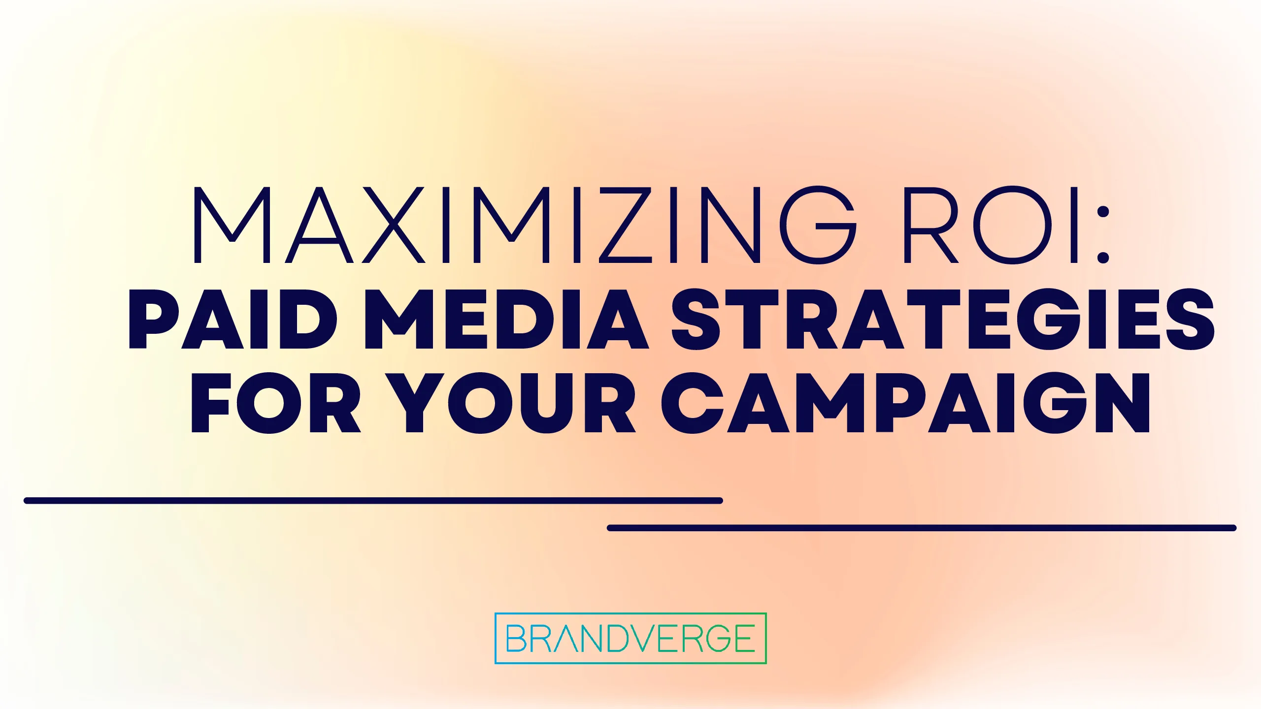 Maximizing ROI: Paid Media Strategies for Your Campaign